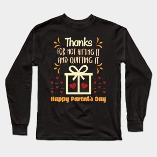 Thanks for not hitting it and quitting - family gift Long Sleeve T-Shirt